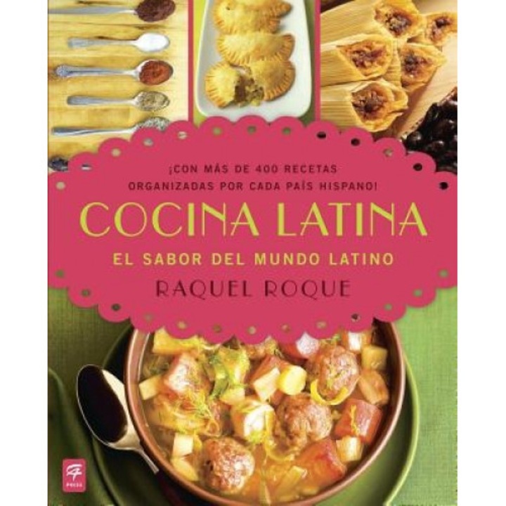 Cocina Latina (Latin Cooking): El Sabor del Mundo Latino (Recipes from All Over the Latin World), Raquel Roque (Author)