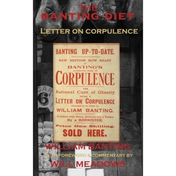 The Banting Diet: Letter on Corpulence: With a Foreword & Commentary by Will Meadows, William Banting (Author) The Banting Diet: Letter on Corpulence: With a Foreword & Commentary by Will Meadows, William Banting (Author)
