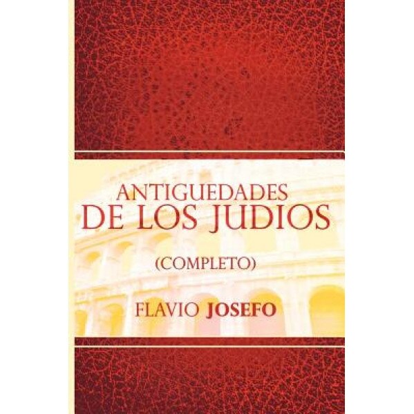 Antiguedades de Los Judios (Completo) / Jewish Antiques (Spanish Edition), Flavio Josefo (Author)