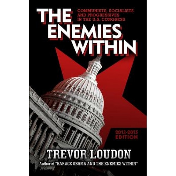 The Enemies Within: Communists, Socialists and Progressives in the U.S. Congress, MR Trevor Loudon (Author)