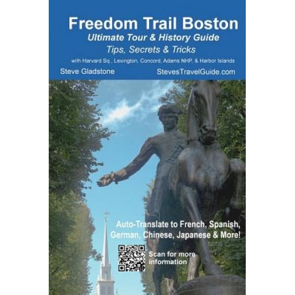 Freedom Trail Boston - Ultimate Tour & History Guide - Tips, Secrets, & Tricks, MR Steve Gladstone (Author)
