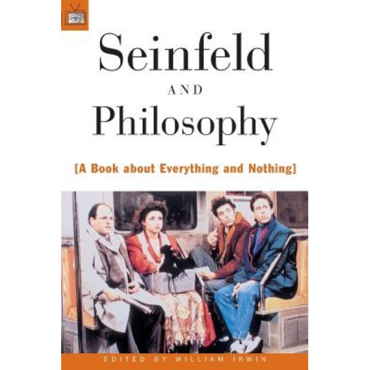 Seinfeld and Philosophy: A Book about Everything and Nothing, William Irwin
