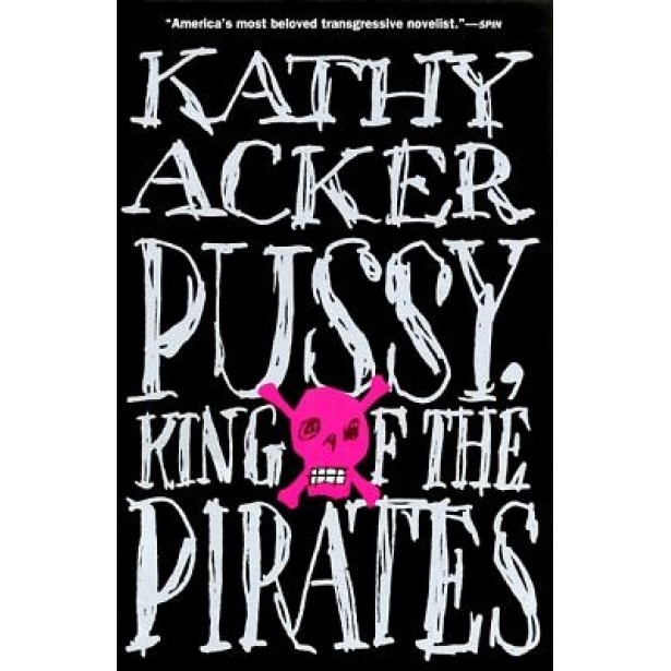 Pussy, King of the Pirates, Kathy Acker (Author)