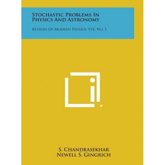 Stochastic Problems in Physics and Astronomy: Reviews of Modern Physics, V15, No. 1, S. Chandrasekhar (Author)