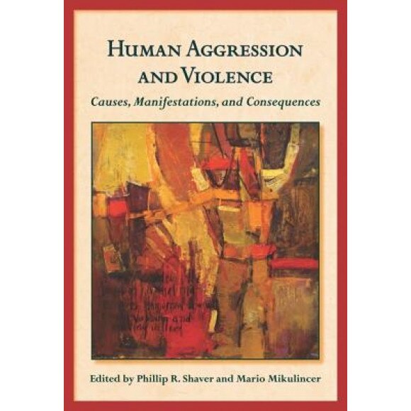 Human Aggression and Violence: Causes, Manifestations, and Consequences -