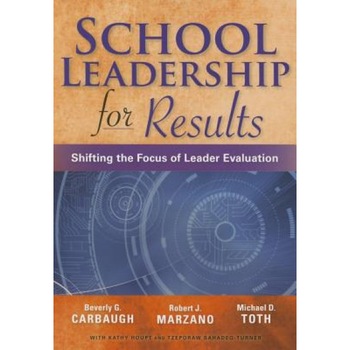 School Leadership for Results: Shifting the Focus of Leader Evaluation, Beverly G. Carbaugh (Author) School Leadership for Results: Shifting the Focus of Leader Evaluation, Beverly G. Carbaugh (Author)