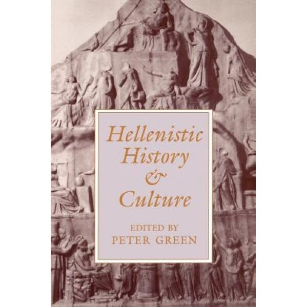 Hellenistic History and Culture, Peter Green (Editor)