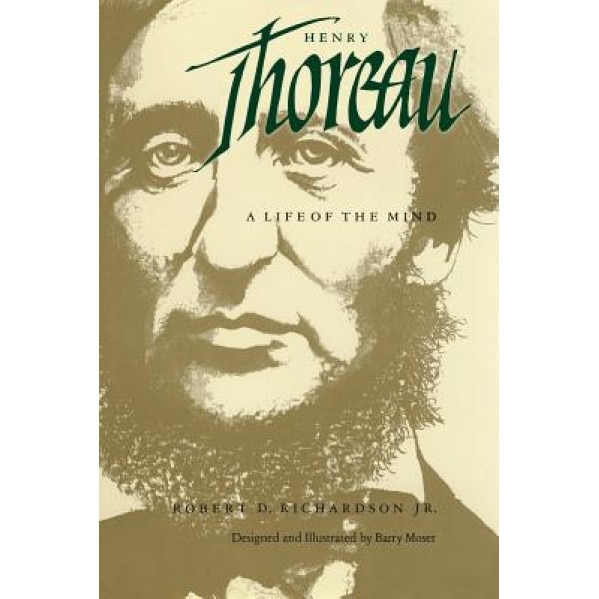 Henry Thoreau: A Life of the Mind, Robert D. Richardson (Author)