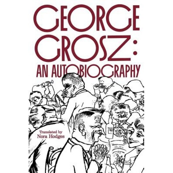 George Grosz: An Autobiography, George Grosz (Author)