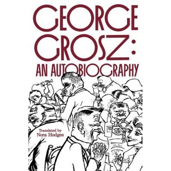 George Grosz: An Autobiography, George Grosz (Author) George Grosz: An Autobiography, George Grosz (Author)