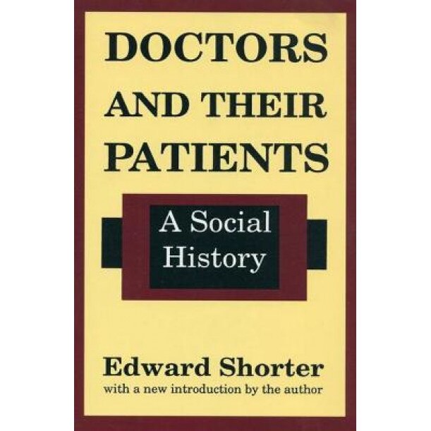 Doctors and Their Patients: A Social History, Edward Shorter (Author)