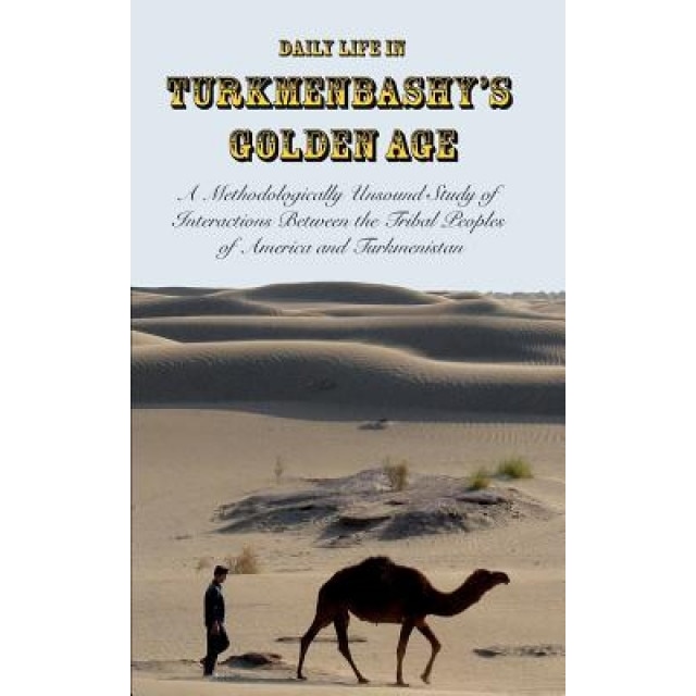 Daily Life in Turkmenbashy's Golden Age, Sam Tranum (Author)