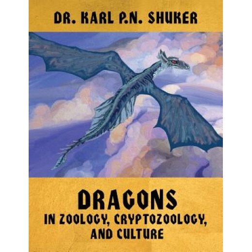 Dragons in Zoology, Cryptozoology, and Culture, Karl P. N. Shuker (Author)