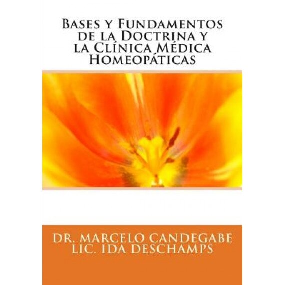 Bases y Fundamentos de La Doctrina y La Clinica Medica Homeopaticas, Marcelo Eugenio Candegabe (Author)
