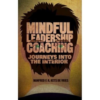 Mindful Leadership Coaching: Journeys Into the Interior - Manfred F. R. Kets de Vries (Author) Mindful Leadership Coaching: Journeys Into the Interior - Manfred F. R. Kets de Vries (Author)
