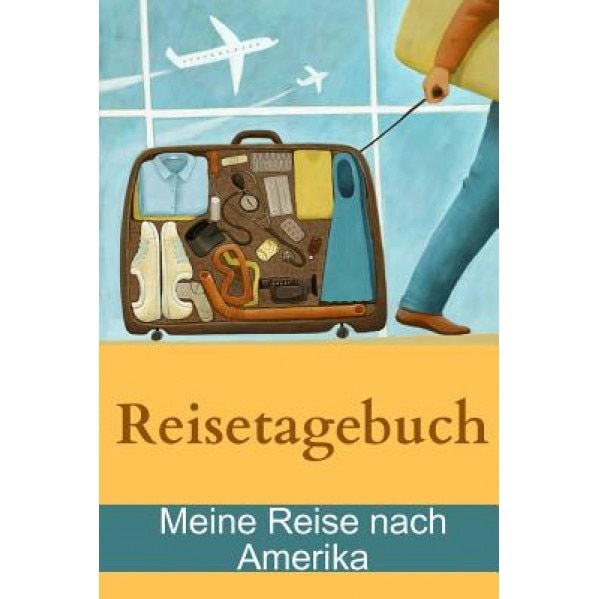 Reisetagebuch - Meine Reise Nach Amerika, Yanis Jackman (Author)
