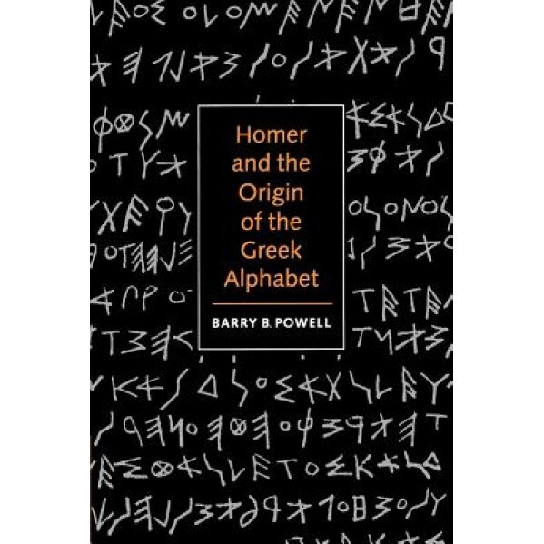 Homer and the Origin of the Greek Alphabet, Barry B. Powell (Author)