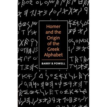 Homer and the Origin of the Greek Alphabet, Barry B. Powell (Author) Homer and the Origin of the Greek Alphabet, Barry B. Powell (Author)