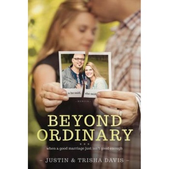 Beyond Ordinary: When a Good Marriage Just Isn't Good Enough, Justin Davis (Author) Beyond Ordinary: When a Good Marriage Just Isn't Good Enough, Justin Davis (Author)