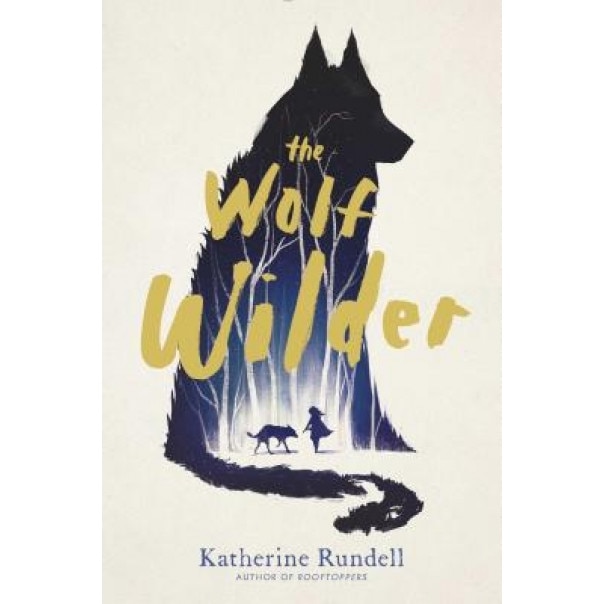 The Wolf Wilder, Katherine Rundell (Author)