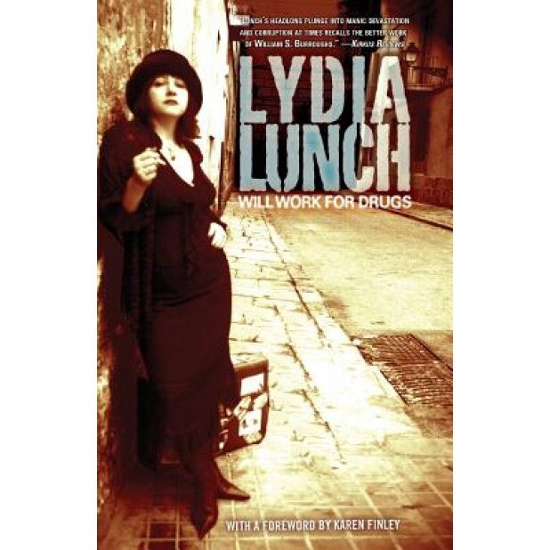 Will Work for Drugs, Lydia Lunch (Author)