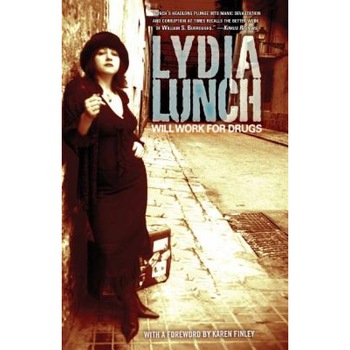 Will Work for Drugs, Lydia Lunch (Author) Will Work for Drugs, Lydia Lunch (Author)