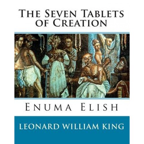 The Seven Tablets of Creation: Enuma Elish Complete, Leonard William King (Author)