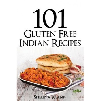 101 Gluten Free Indian Recipes, Shelina Mann (Author) 101 Gluten Free Indian Recipes, Shelina Mann (Author)