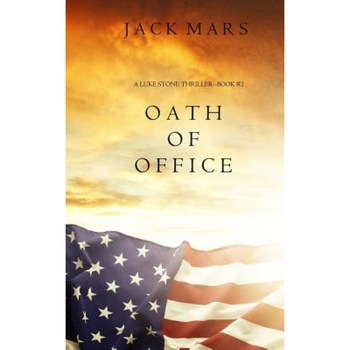 Oath of Office (a Luke Stone Thriller-Book #2), Jack Mars (Author) Oath of Office (a Luke Stone Thriller-Book #2), Jack Mars (Author)