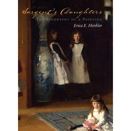 Sargent's Daughters: The Biography of a Painting, Erica E. Hirshler