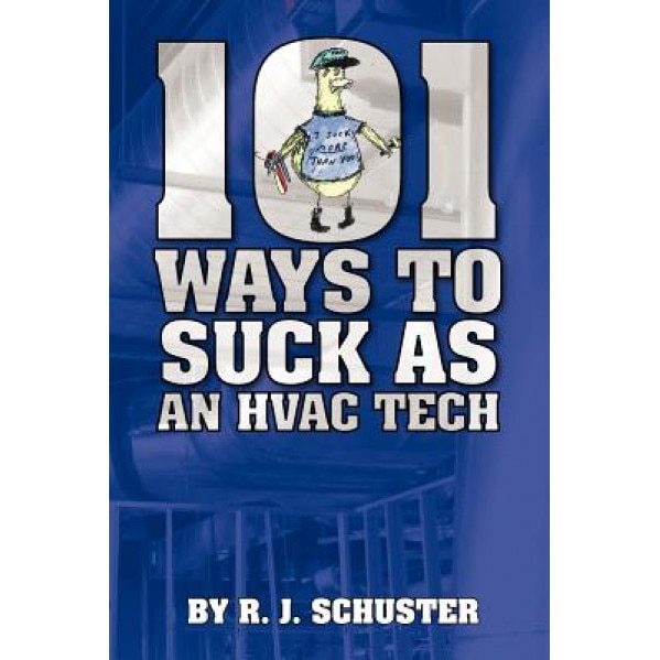 101 Ways to Suck as an HVAC Technician, R. J. Schuster (Author)