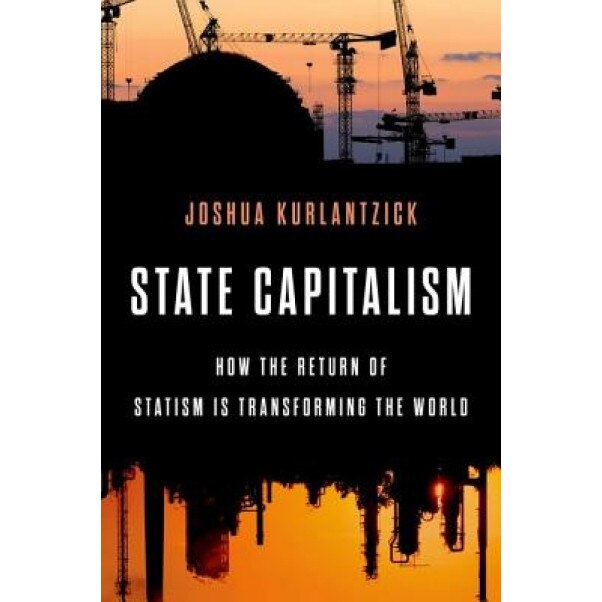 Leviathan, Inc.: The Return of State Capitalism and the Corrosion of Democracy, Joshua Kurlantzick (Author)