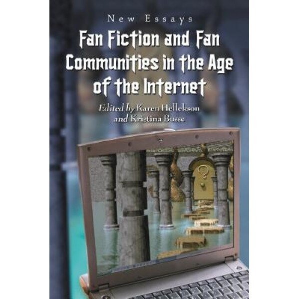 Fan Fiction and Fan Communities in the Age of the Internet: New Essays, Karen Hellekson (Editor)