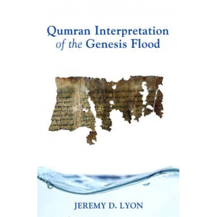 Qumran Interpretation of the Genesis Flood, Jeremy D. Lyon (Author)