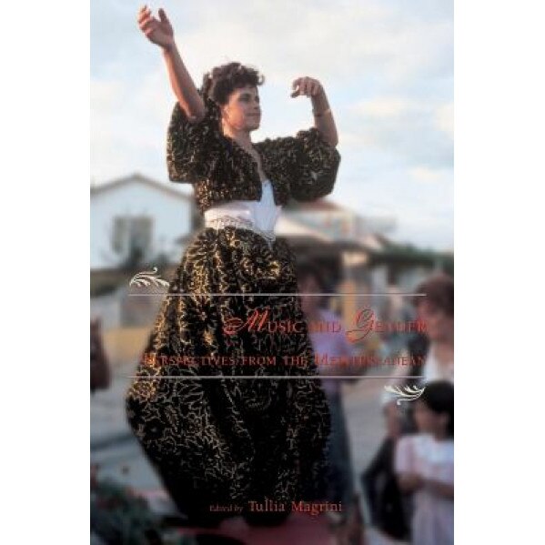 Music and Gender: Perspectives from the Mediterranean, Tullia Magrini (Editor)
