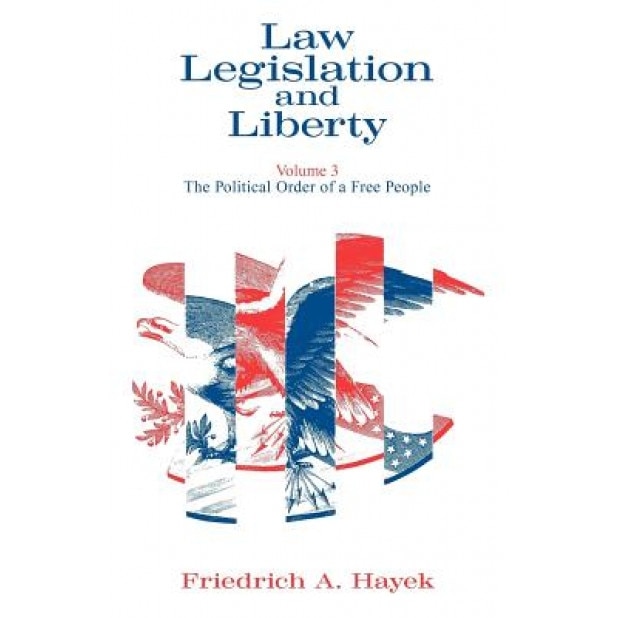 Law, Legislation and Liberty, Volume 3: The Political Order of a Free People, Friedrich A. Von Hayek