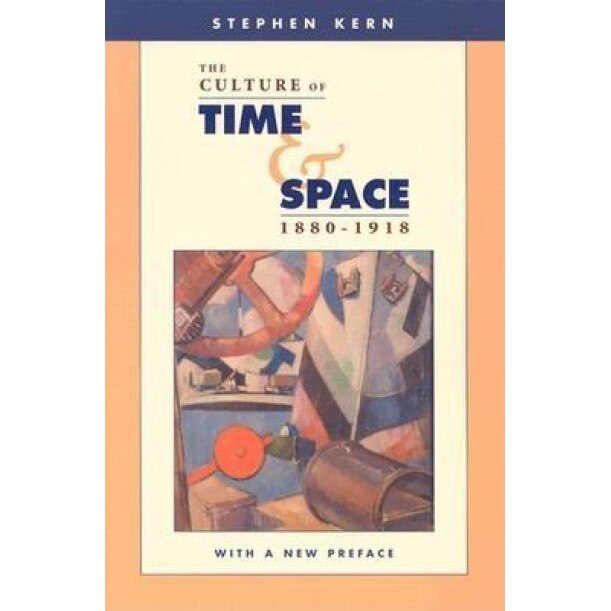 The Culture of Time and Space, 1880-1918, Stephen Kern
