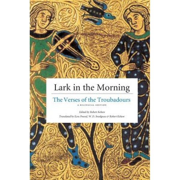 Lark in the Morning: The Verses of the Troubadours, Robert Kehew (Editor)
