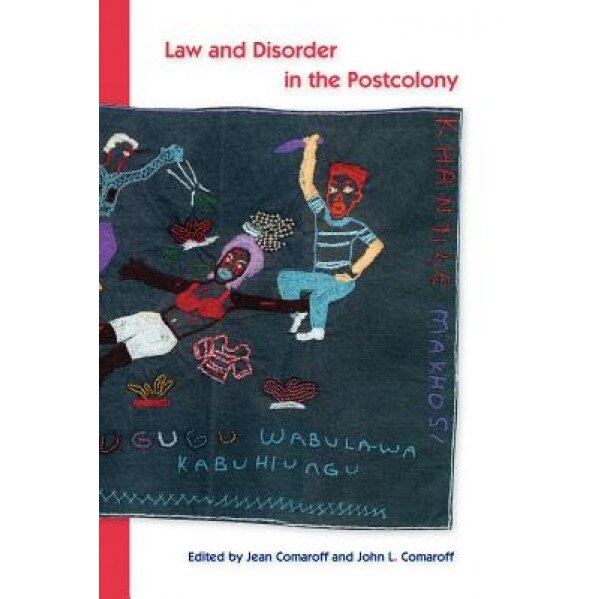 Law and Disorder in the Postcolony, Jean Comaroff (Editor)