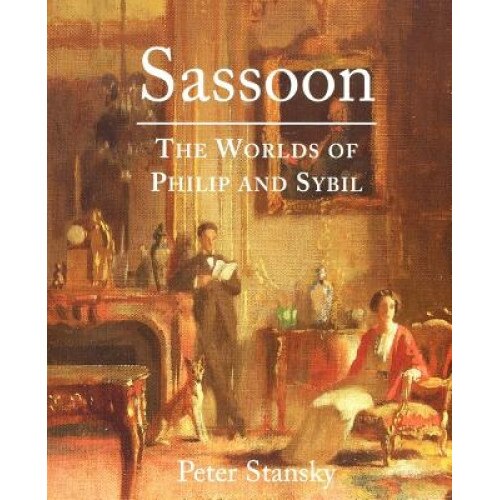 Sassoon: The Worlds of Philip and Sybil, Peter Stansky (Author)