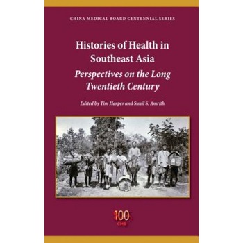 Histories of Health in Southeast Asia: Perspectives on the Long Twentieth Century - Tim Harper (Editor) Histories of Health in Southeast Asia: Perspectives on the Long Twentieth Century - Tim Harper (Editor)