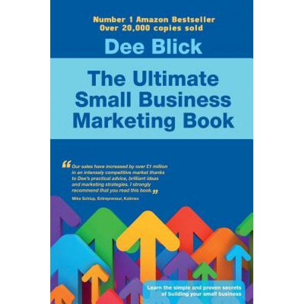 The Ultimate Small Business Marketing Book - Dee Blick (Author)