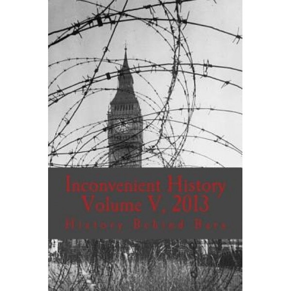 Inconvenient History Vol. V, 2013, History Behind Bars (Author)