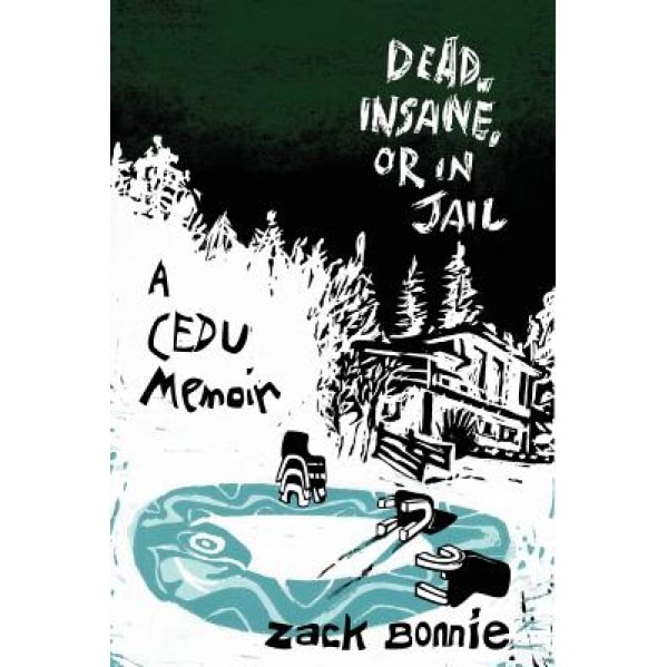 Dead, Insane, or in Jail: A Cedu Memoir - Zack Bonnie (Author)