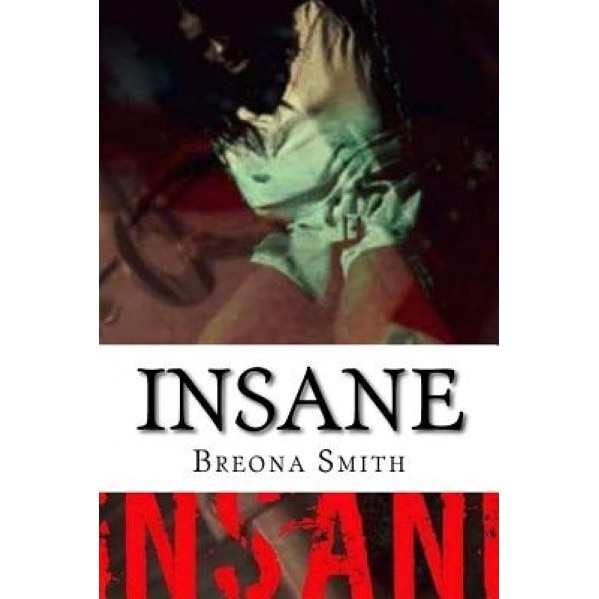 Insane: Breona Smiths Story, Breona Smith (Author)