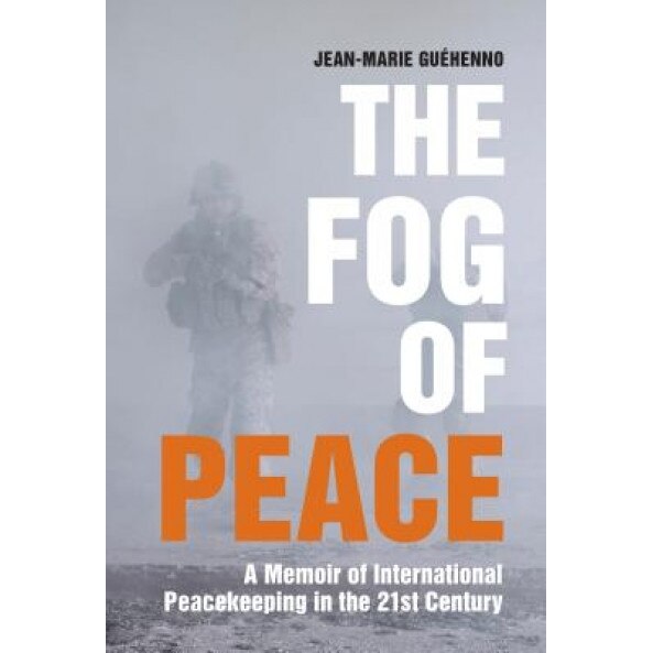 The Fog of Peace: How International Engagement Can Stop the Conflicts of the 21st Century, Jean-Marie Gu?henno (Author)