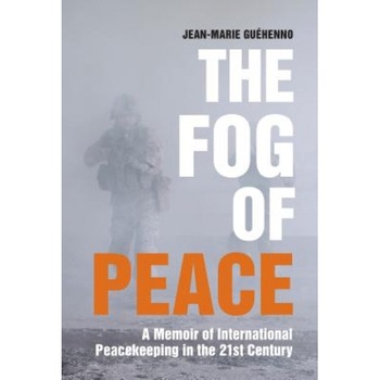 The Fog of Peace: How International Engagement Can Stop the Conflicts of the 21st Century, Jean-Marie Gu?henno (Author) The Fog of Peace: How International Engagement Can Stop the Conflicts of the 21st Century, Jean-Marie Gu?henno (Author)