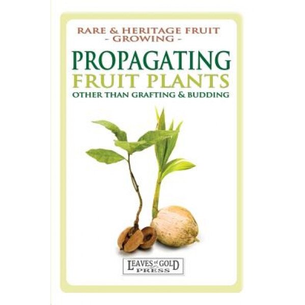 Propagating Fruit Plants: Rare and Heritage Fruit Growing #1, C. Thornton (Author)