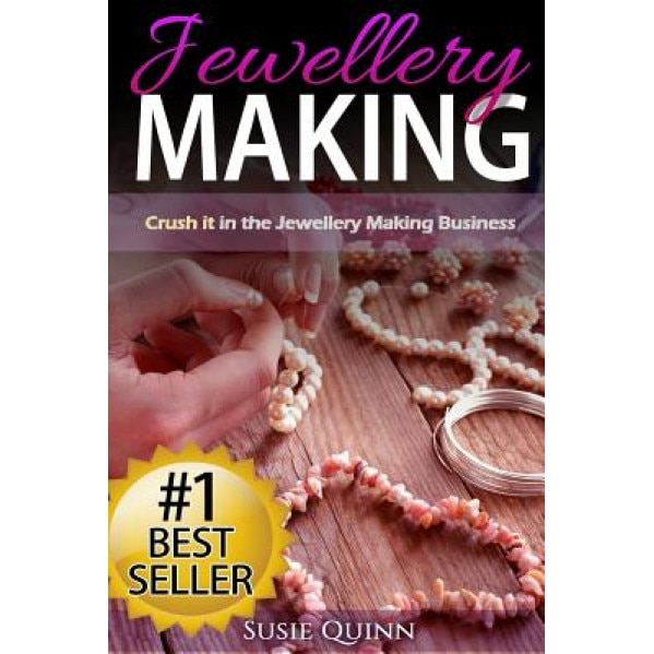 Jewellery Making: Crush It in the Jewellery Making Business (Make Huge Profits by Designing Exquisite Beautiful Jewellery Right in Your, Susie Quinn (Author)