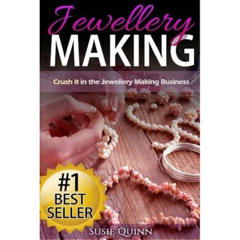 Jewellery Making: Crush It in the Jewellery Making Business (Make Huge Profits by Designing Exquisite Beautiful Jewellery Right in Your, Susie Quinn (Author) Jewellery Making: Crush It in the Jewellery Making Business (Make Huge Profits by Designing Exquisite Beautiful Jewellery Right in Your, Susie Quinn (Author)